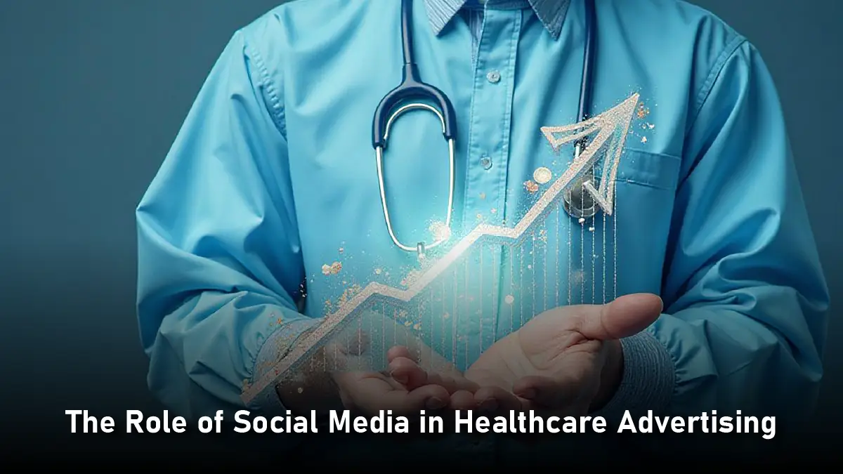 Leveraging Social Media for Healthcare Advertising Success