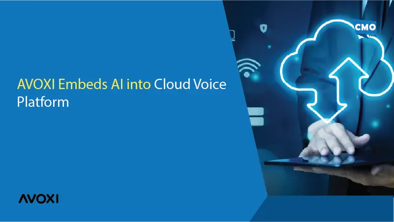 AVOXI Embeds AI into Cloud Voice Platform