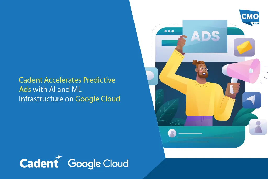 Cadent Accelerates Predictive Ads with AI and ML Infrastructure on Google Cloud