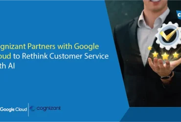 Cognizant Partners with Google Cloud to Rethink Customer Service with AI