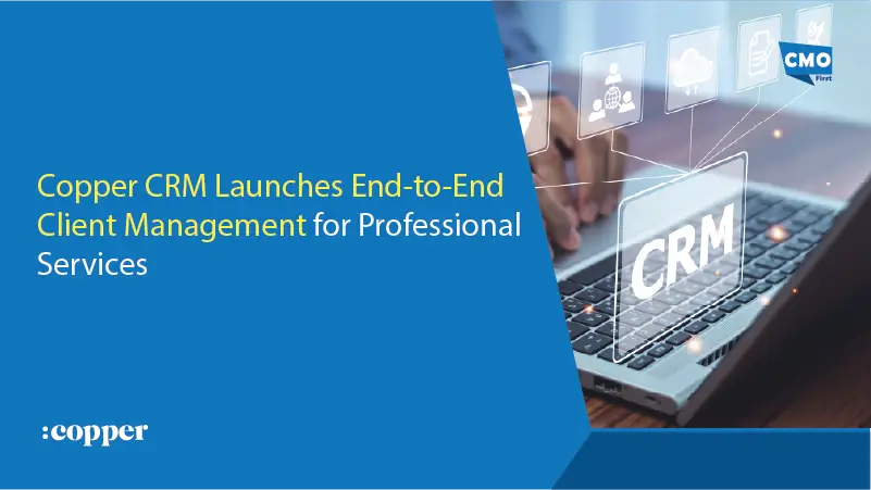 Copper CRM Launches End-to-End Client Management for Professional Services