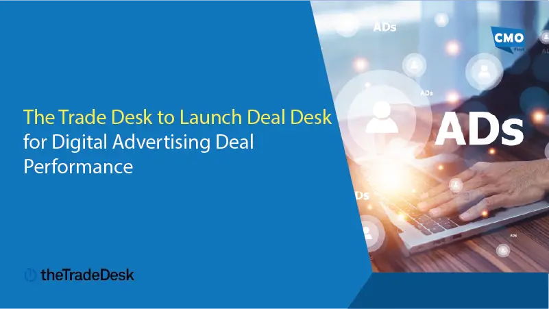 The Trade Desk to Launch Deal Desk for Digital Advertising Deal Performance