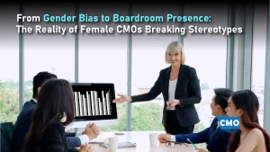 From Gender Bias to Boardroom Presence: The Reality of Female CMOs Breaking Stereotypes