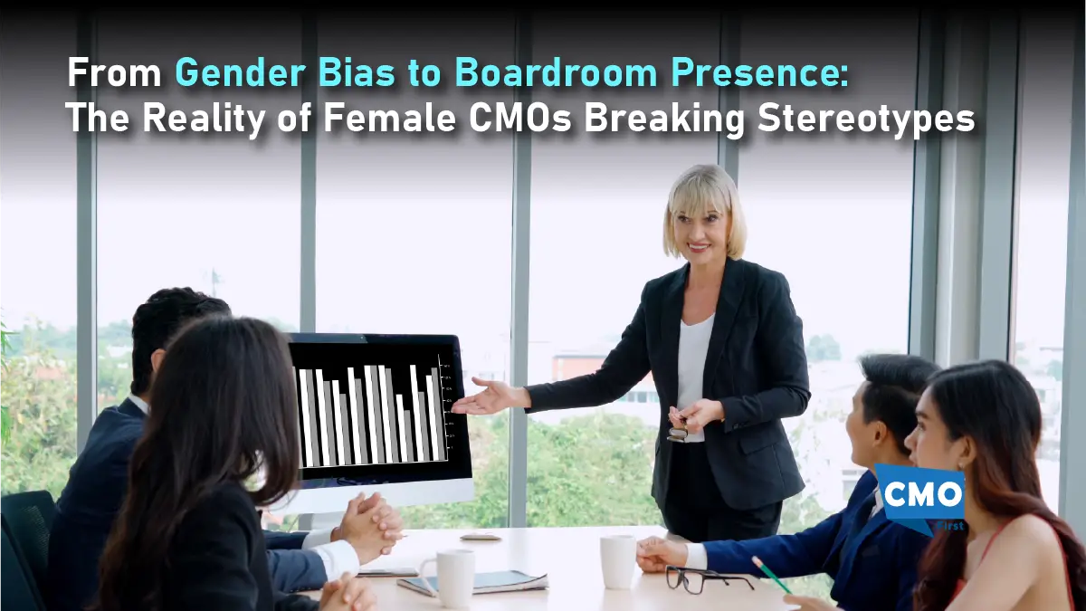 From Gender Bias to Boardroom Presence: The Reality of Female CMOs Breaking Stereotypes