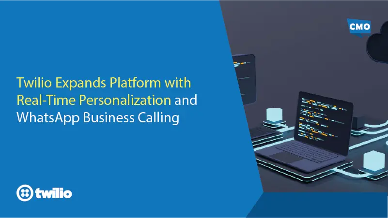 Twilio Expands Platform with Real-Time Personalization and WhatsApp Business Calling
