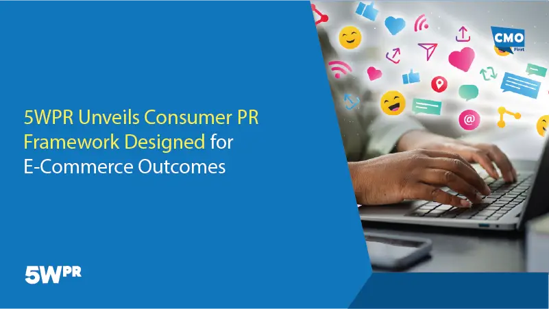 5WPR Unveils Consumer PR Framework Designed for E-Commerce Outcomes