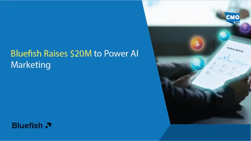 Bluefish Raises $20M to Power AI Marketing