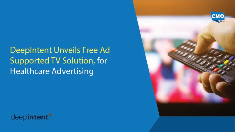 DeepIntent Unveils Free Ad Supported TV Solution, for Healthcare Advertising
