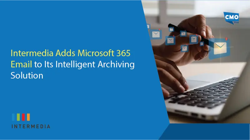 Intermedia Adds Microsoft 365 Email to Its Intelligent Archiving Solution