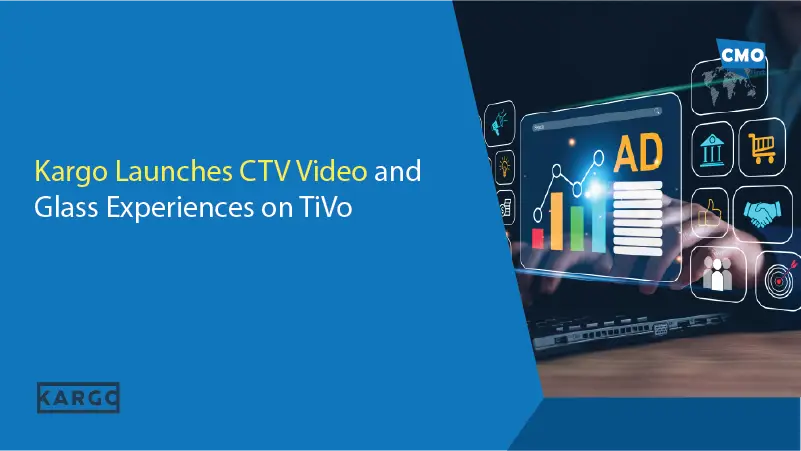 Kargo Launches CTV Video and Glass Experiences on TiVo
