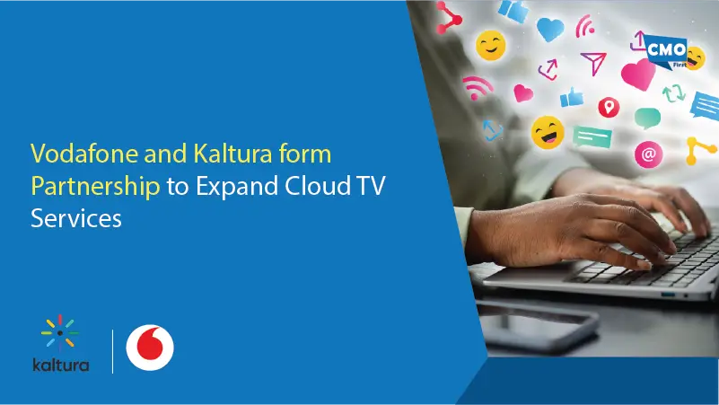 Vodafone and Kaltura form Partnership to Expand Cloud TV Services