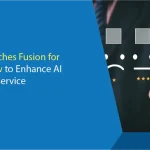 Five9 Launches Fusion for ServiceNow to Enhance AI Customer Service