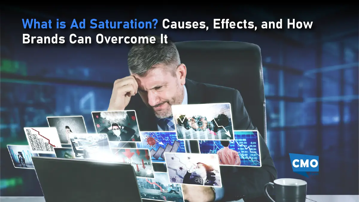 What is Ad Saturation? Causes, Effects, and How Brands Can Overcome It