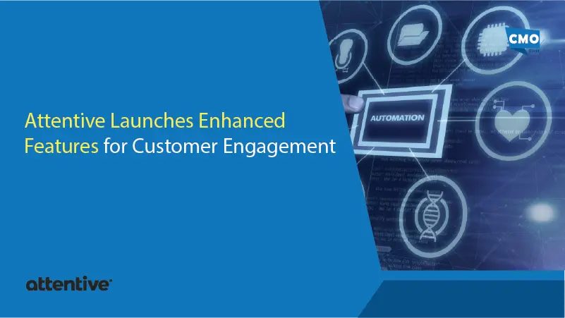 Attentive Launches Enhanced Features for Customer Engagement