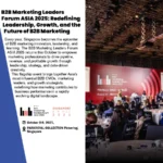 B2B Marketing Leaders Forum ASIA 2025: Redefining Leadership, Growth, and the Future of B2B Marketing