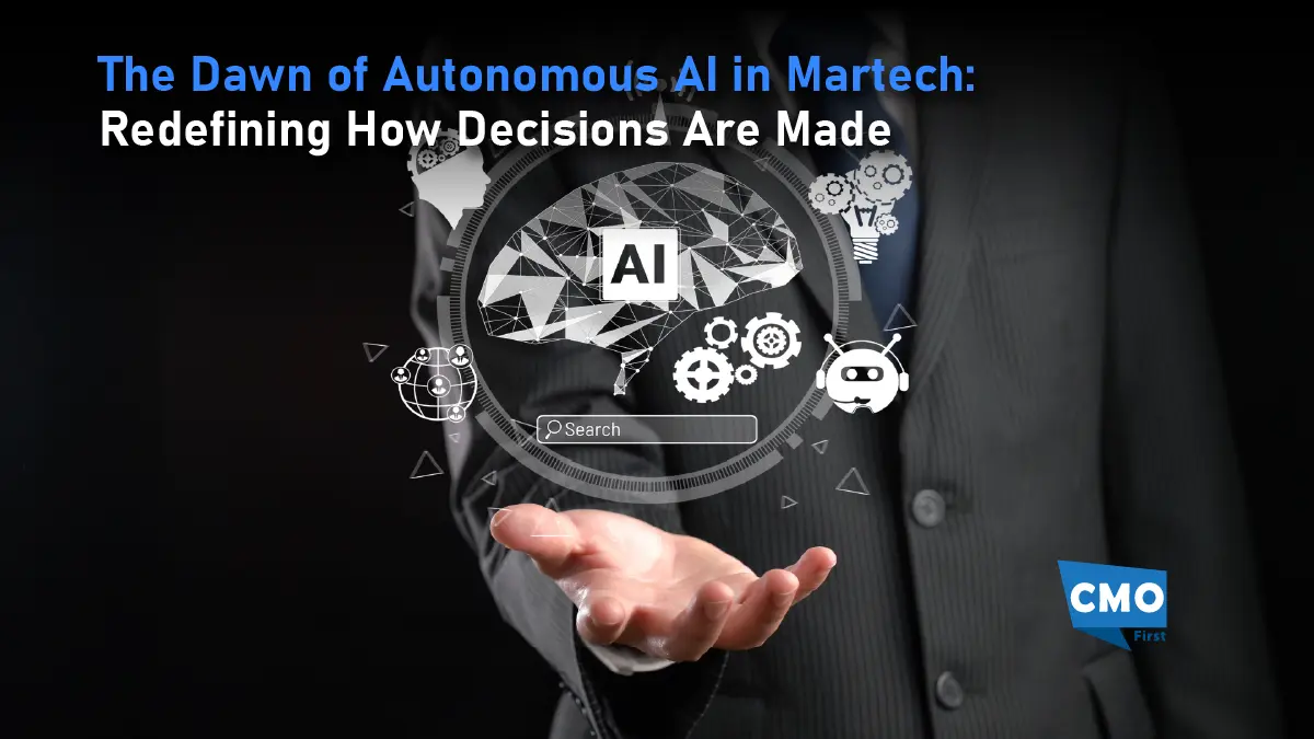 The Dawn of Autonomous AI in Martech Redefining How Decisions Are Made-01