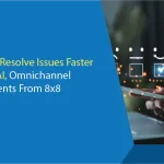 Customers Resolve Issues Faster With New AI, Omnichannel Enhancements From 8x8