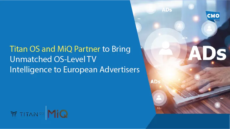 Titan OS and MiQ Partner to Bring Unmatched OS-Level TV Intelligence to European Advertisers