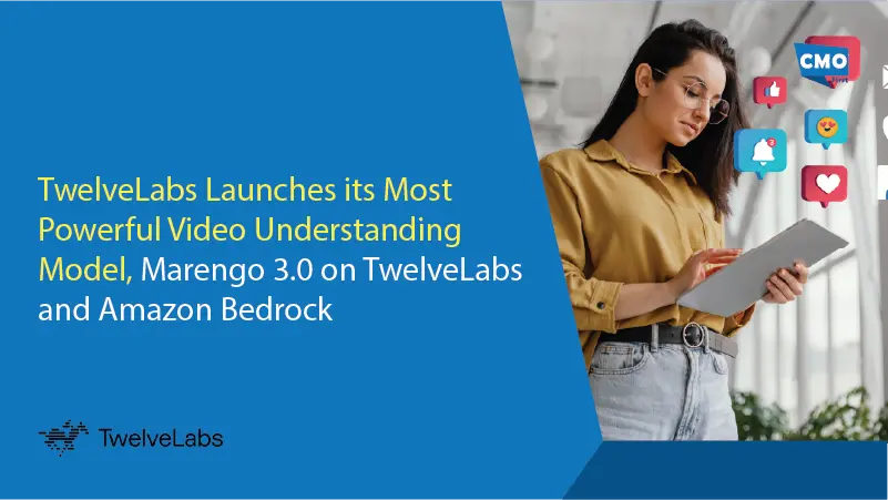 TwelveLabs Launches its Most Powerful Video Understanding Model, Marengo 3.0 on TwelveLabs and Amazon Bedrock