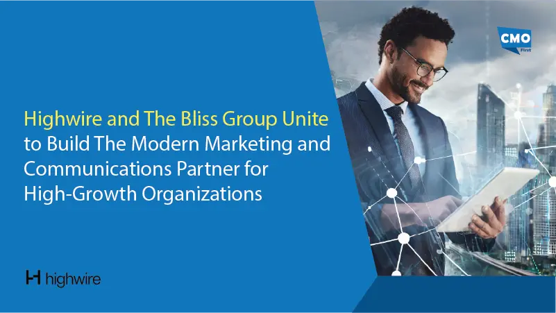 Highwire and The Bliss Group Unite to Build The Modern Marketing and Communications Partner for High-Growth Organizations