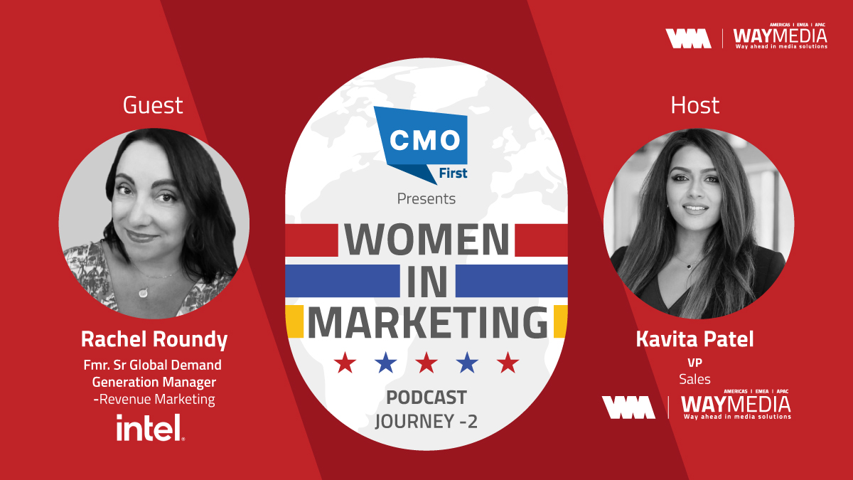 Women in Marketing. Episode 2. feat. Rachel Roundy Fmr. Sr Global Demand Generation Manager- Revenue Marketing @ Intel & Kavita Patel @ Way Media