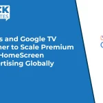 Teads and Google TV Partner to Scale Premium CTV HomeScreen Advertising Globally