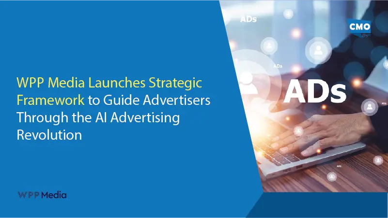 WPP Media Launches Strategic Framework to Guide Advertisers Through the AI Advertising Revolution