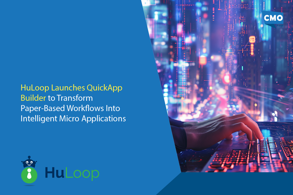 HuLoop Launches QuickApp Builder to Transform Paper-Based Workflows Into Intelligent Micro Applications