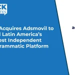 MiQ Acquires Adsmovil to Build Latin America’s Largest Independent Programmatic Platform