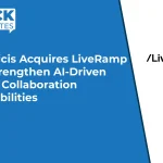 Publicis Acquires LiveRamp to Strengthen AI-Driven Data Collaboration Capabilities