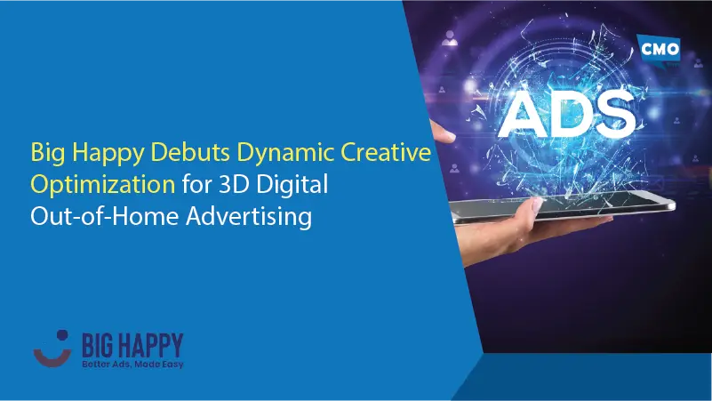 Big Happy Debuts Dynamic Creative Optimization for 3D Digital Out-of-Home Advertising