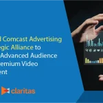 Claritas and Comcast Advertising Form Strategic Alliance to Streamline Advanced Audience Intel and Premium Video Measurement