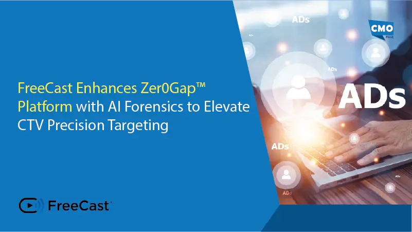 FreeCast Enhances Zer0Gap™ Platform with AI Forensics to Elevate CTV Precision Targeting