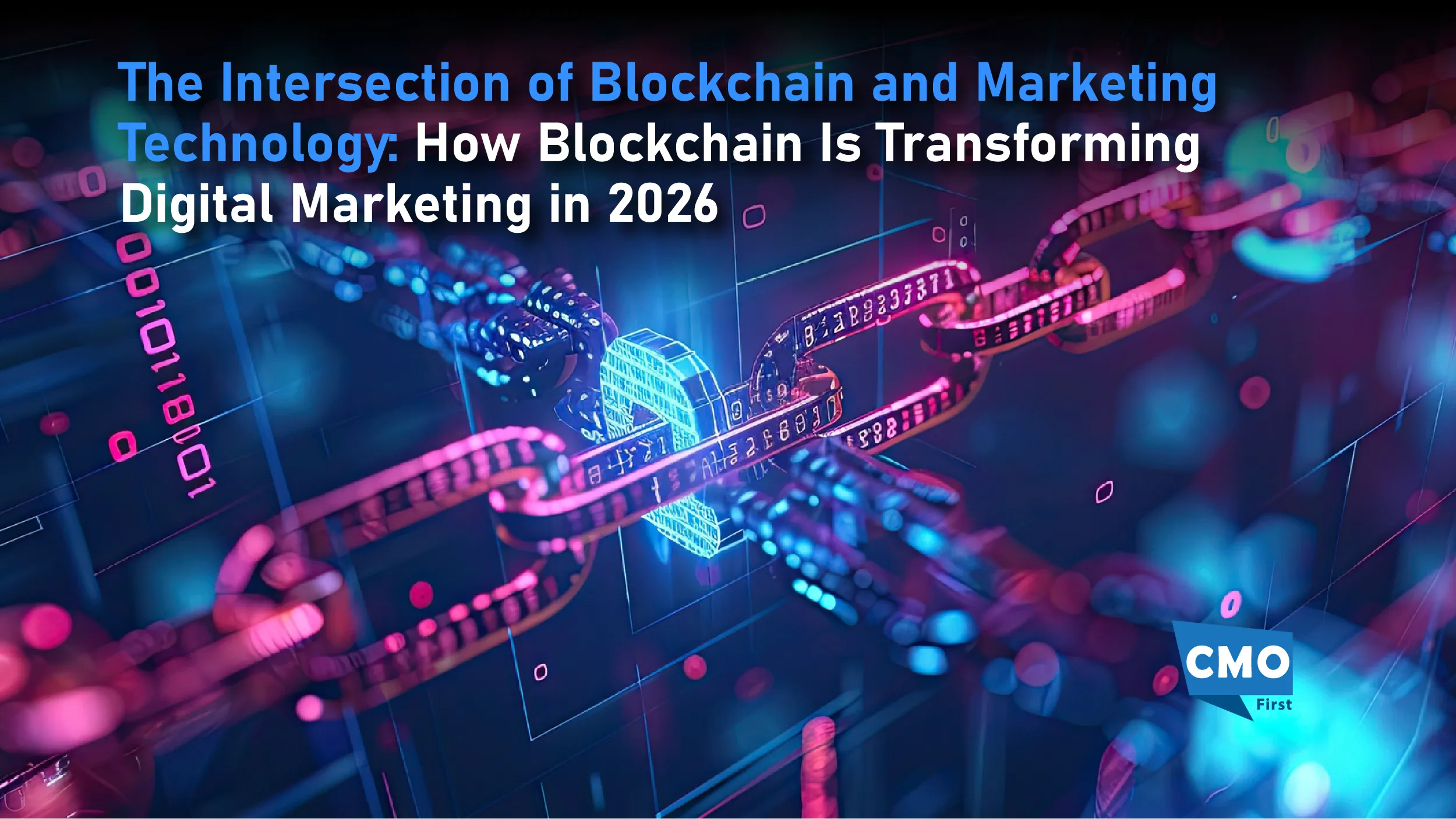 The Intersection of Blockchain and Marketing Technology: How Blockchain Is Transforming Digital Marketing in 2026