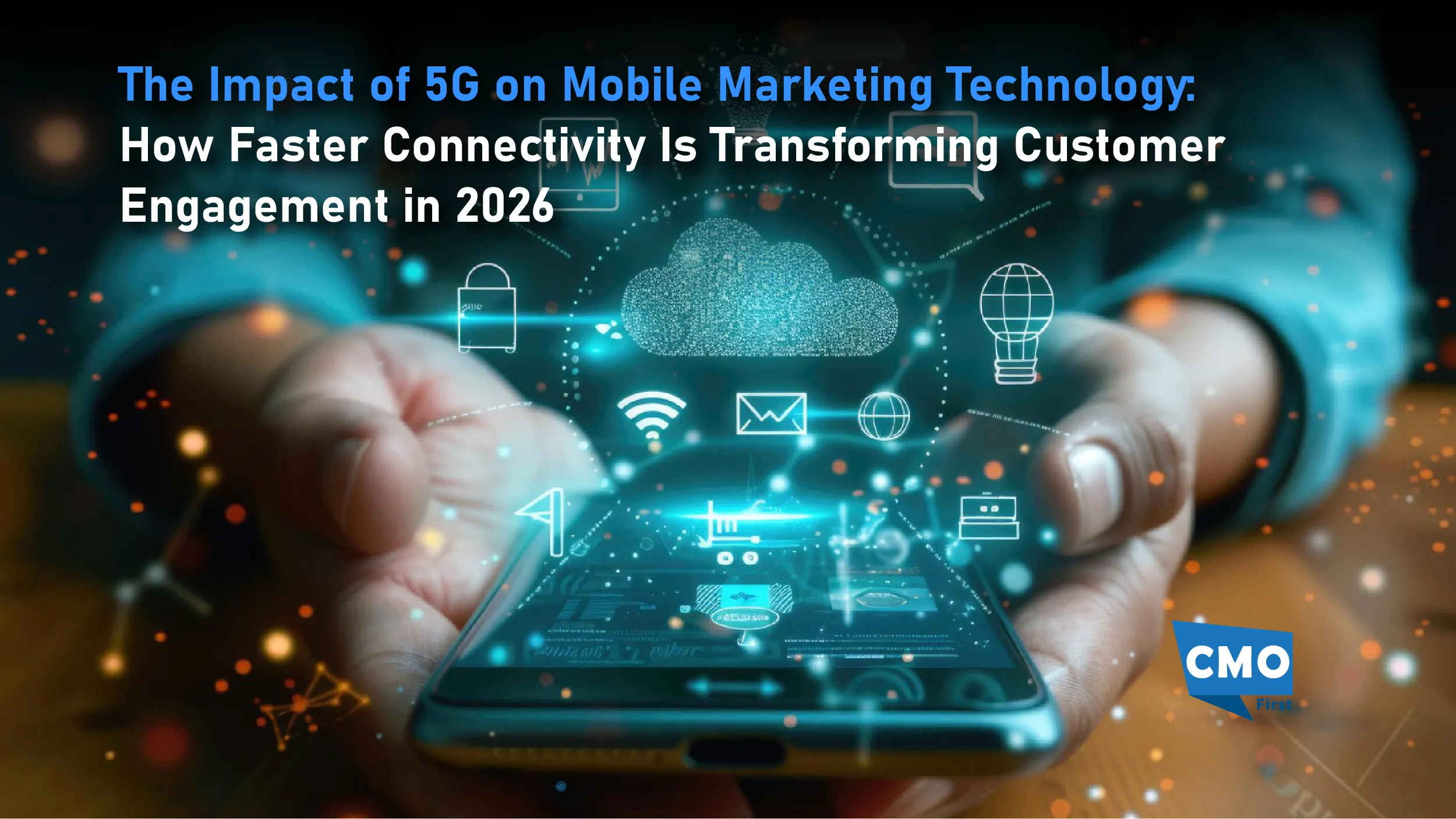 The Impact of 5G on Mobile Marketing Technology: How Faster Connectivity Is Transforming Customer Engagement in 2026