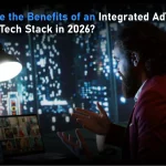 What Are the Benefits of an Integrated AdTech and MarTech Stack in 2026?