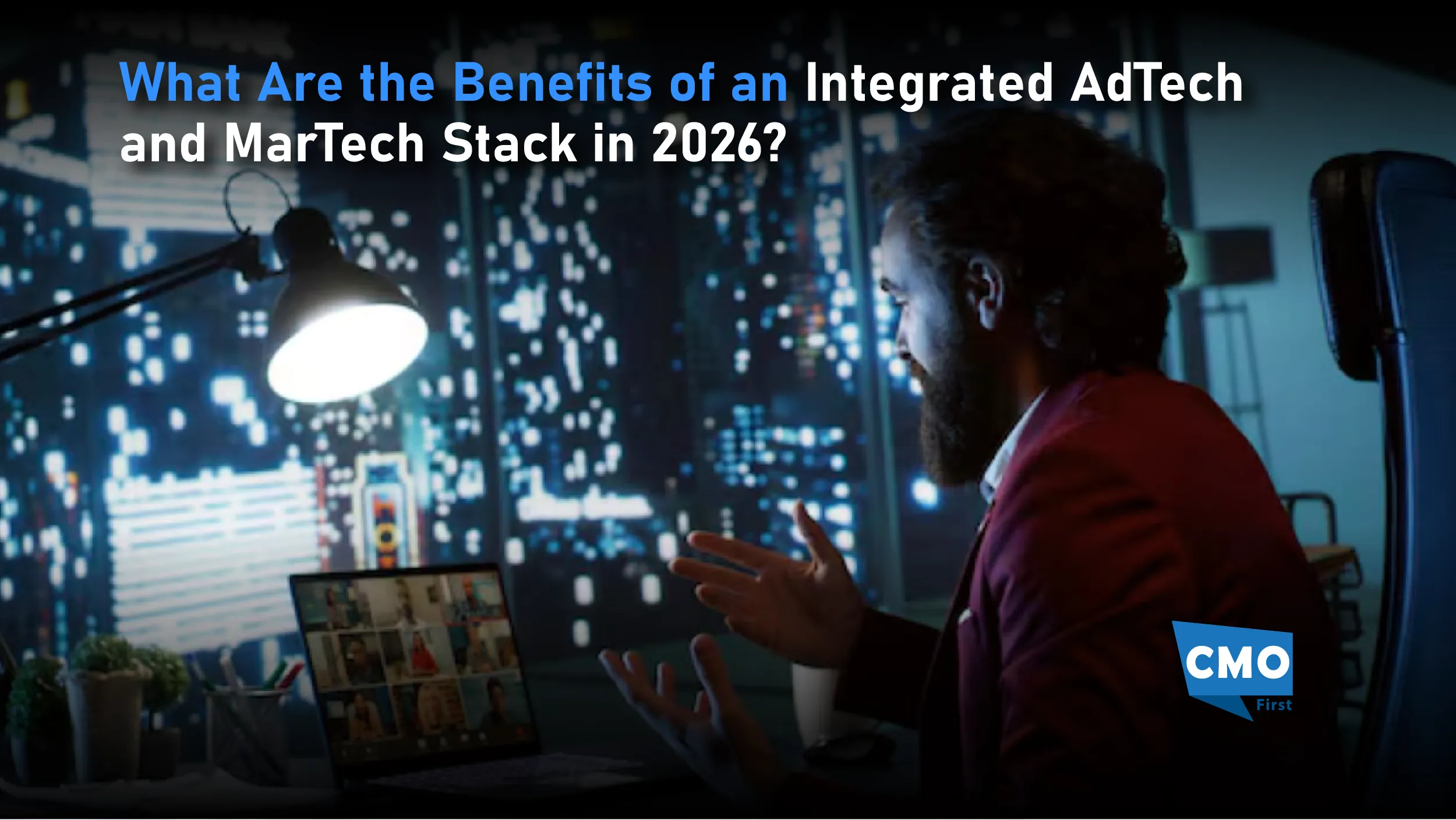 What Are the Benefits of an Integrated AdTech and MarTech Stack in 2026?