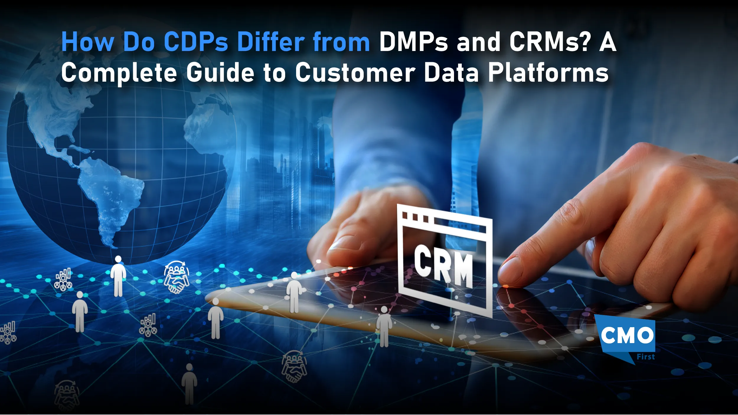 How Do CDPs Differ from DMPs and CRMs? A Complete Guide to Customer Data Platforms